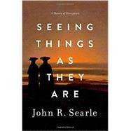 Seeing Things as They Are A Theory of Perception