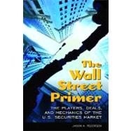 The Wall Street Primer: The Players, Deals, and Mechanics of the U.s. Securities Market