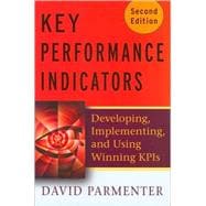 Key Performance Indicators (KPI) Developing, Implementing, and Using Winning KPIs