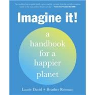 Imagine It! A Handbook for a Happier Planet