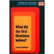What Did the First Christians Believe?