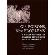 Old Poisons, New Problems A Museum Resource for Managing Contaminated Cultural Materials