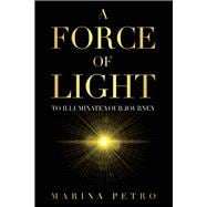 A Force of Light To Illuminate Your Journey