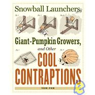 Snowball Launchers, Giant-pumpkin Growers, and Other Cool Contraptions