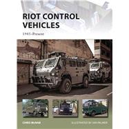 Riot Control Vehicles 1945–Present
