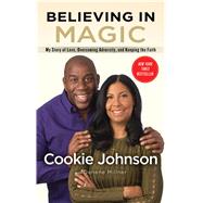 Believing in Magic My Story of Love, Overcoming Adversity, and Keeping the Faith