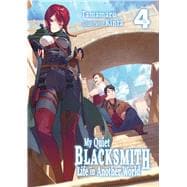 My Quiet Blacksmith Life in Another World: Volume 4 (Light Novel)