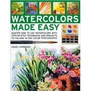 Watercolors Made Easy learn how to use watercolours with step-by-step techniques and projects to follow, in 150 colour photographs