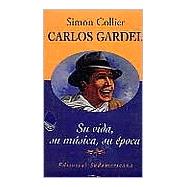 Carlos Gardel: Su Vida, Su Musica, Su Epoca