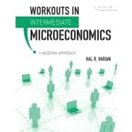 Workouts in Intermediate Microeconomics: for Intermediate Microeconomics: A Modern Approach
