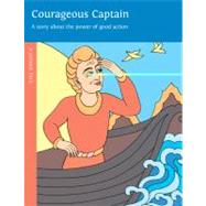 Courageous Captain A Story About the Power of Good Action