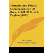Memoirs and Private Correspondence of Robert Hall of Bristol, England