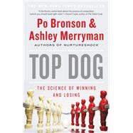 Top Dog The Science of Winning and Losing