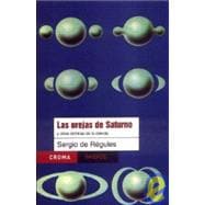 Las orejas de saturno y otras cronicas de la ciencia / The Ears of Saturn and OTher Science Chronicles