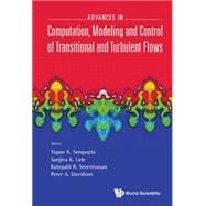 Advances in Computation, Modeling and Control of Transitional and Turbulent Flows