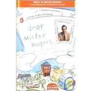 Dear Mr. Rogers, Does It Ever Rain in Your Neighborhood? : Letters to Mr. Rogers