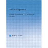 Racial Blasphemies: Religious Irreverence and Race in American Literature