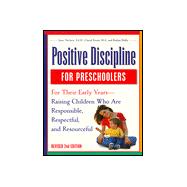Positive Discipline for Preschoolers : For Their Early Years - Raising Children Who Are Responsible, Respectful, and Resourceful