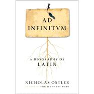 Ad Infinitum A Biography of Latin
