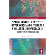 Spatial Justice, Contested Governance and Livelihood Challenges in Bangladesh