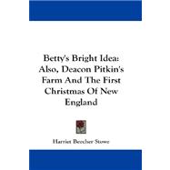 Betty's Bright Idea : Also, Deacon Pitkin's Farm and the First Christmas of New England