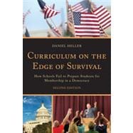 Curriculum on the Edge of Survival How Schools Fail to Prepare Students for Membership in a Democracy