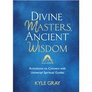 Divine Masters, Ancient Wisdom Activations to Connect with Universal Spiritual Guides