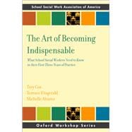 The Art of Becoming Indispensable What School Social Workers Need to Know in Their First Three Years of Practice