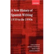 A New History of Spanish Writing, 1939 to the 1990s,9780198715160