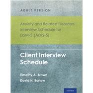 Anxiety and Related Disorders Interview Schedule for DSM-5 (ADIS-5)® - Adult Version Client Interview Schedule 5-Copy Set