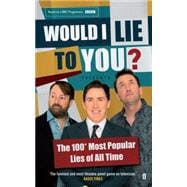 Would I Lie to You? Presents the 100 Most Popular Lies of All Time