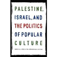 Palestine, Israel, And The Politics Of Popular Culture