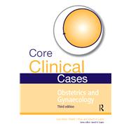 Core Clinical Cases in Obstetrics and Gynaecology Third Edition: A problem-solving approach