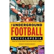 The Underground Football Encyclopedia Football Stuff You Never Needed to Know and Can Certainly Live Without