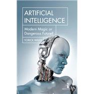 Artificial Intelligence Modern Magic or Dangerous Future?