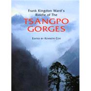 Frank Kingdon Ward's Riddle Of The Tsangpo Gorges