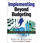 Implementing Beyond Budgeting : Unlocking the Performance Potential