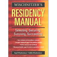 Wischnitzer's Residency Manual: Selecting, Securing, Surviving, Succeeding