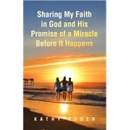 Sharing My Faith in God and His Promise of a Miracle Before It Happens