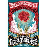 The Silver Snarling Trumpet The Birth of the Grateful Dead—The Lost Manuscript of Robert Hunter