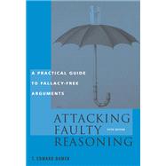 Attacking Faulty Reasoning Practical Guide to Fallacy-Free Arguments