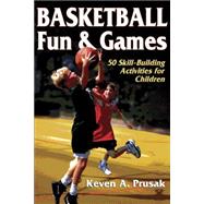Basketball Fun and Games : 50 Skill-Building Activities for Children