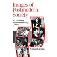 Images of Postmodern Society : Social Theory and Contemporary Cinema