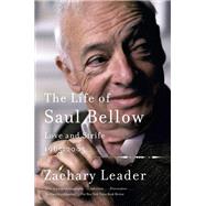 The Life of Saul Bellow Love and Strife, 1965-2005