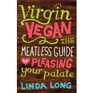 Virgin Vegane: The Meatless Guide to Pleasing Your Palate,9781423625162