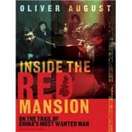 Inside the Red Mansion: On the Trail of China's Most Wanted Man,9781400155163