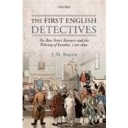 The First English Detectives The Bow Street Runners and the Policing of London, 1750-1840