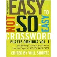 The New York Times Easy to Not-So-Easy Crossword Puzzle Omnibus Volume 1 200 Monday--Saturday Crosswords from the Pages of The New York Times