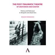The Post-Traumatic Theatre of Grotowski and Kantor