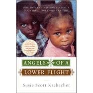 Angels of a Lower Flight One Woman's Mission to Save a Country . . . One Child at a Time
